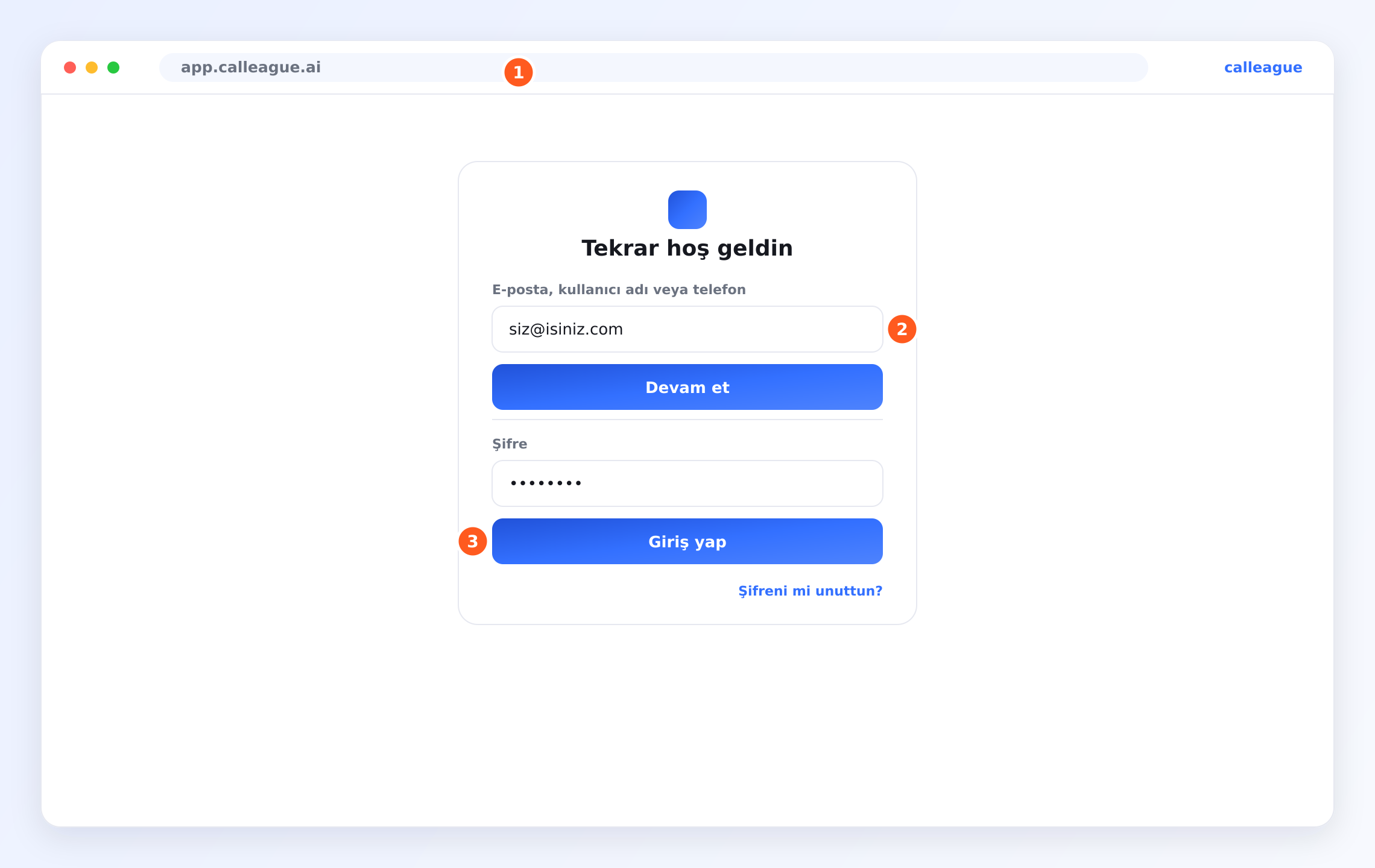 app.calleague.ai giriş ekranı — adres çubuğunda "app.calleague.ai" (①), "E-posta, kullanıcı adı veya telefon" alanı ile "Devam et" düğmesi (②), "Şifre" alanı ile "Giriş yap" düğmesi (③) ve altta "Şifreni mi unuttun?" bağlantısı